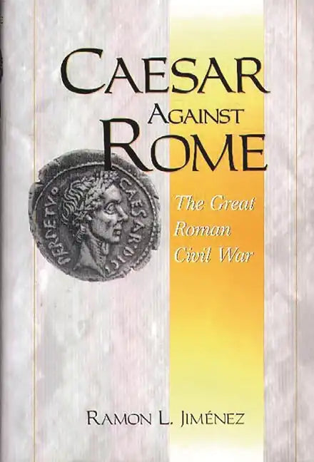 Caesar Against Rome: The Great Roman Civil War - Hardcover