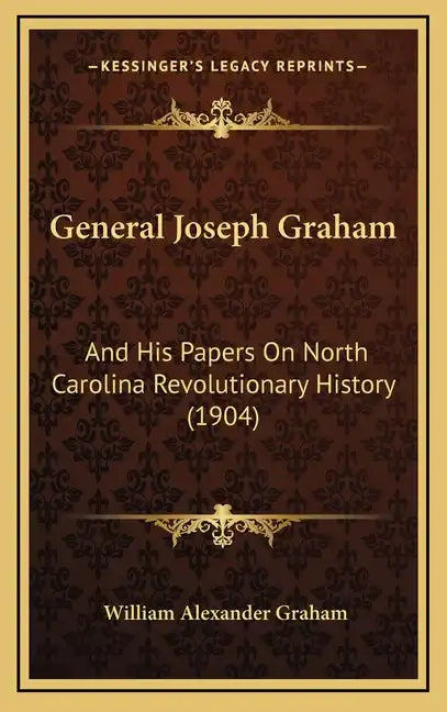 General Joseph Graham: And His Papers On North Carolina Revolutionary History (1904) - Hardcover