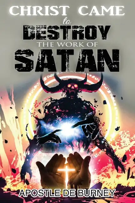 Christ Came to Destroy the Work of SATAN: This is a Great Book About Jesus Christ Detroying Sin - Paperback