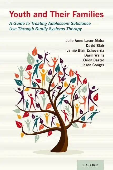 Youth and Their Families: A Guide to Treating Adolescent Substance Use Through Family Systems Therapy - Paperback