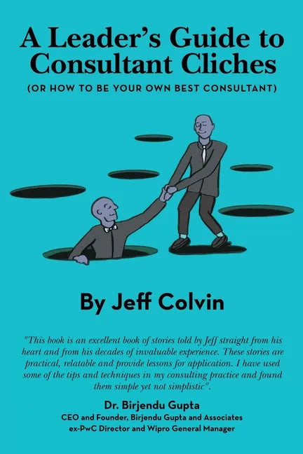 A Leader's Guide to Consultant Cliches: (Or How to Be Your Own Best Consultant) - Paperback