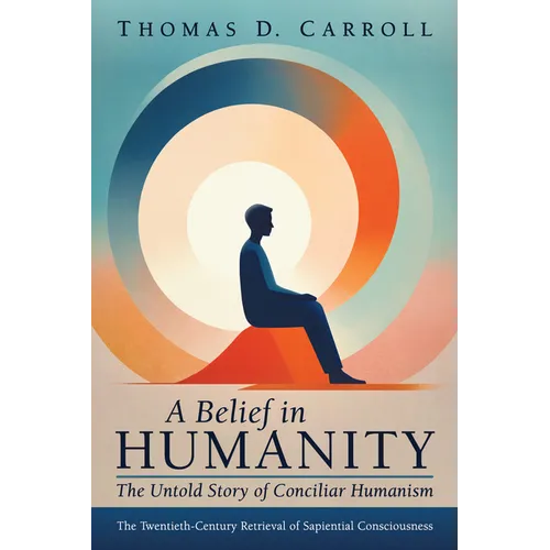 A Belief in Humanity: The Untold Story of Conciliar Humanism - Hardcover