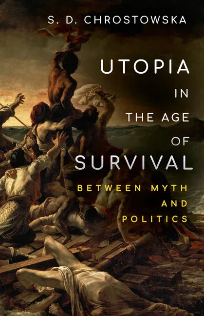 Utopia in the Age of Survival: Between Myth and Politics - Paperback