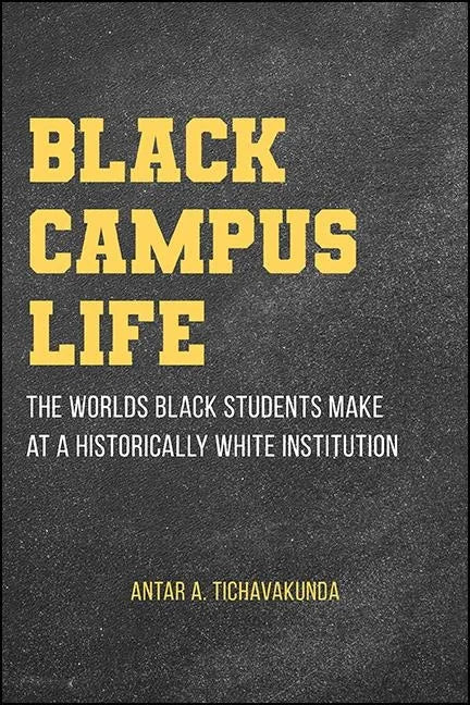 Black Campus Life: The Worlds Black Students Make at a Historically White Institution - Hardcover