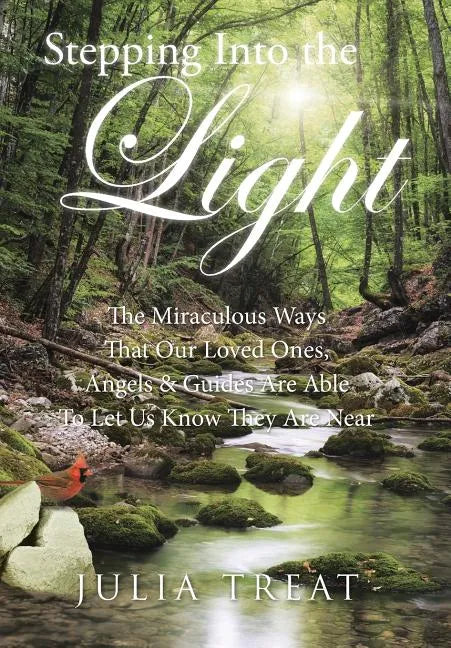Stepping Into the Light: The Miraculous Ways That Our Loved Ones, Angels & Guides Are Able To Let Us Know They Are Near - Hardcover