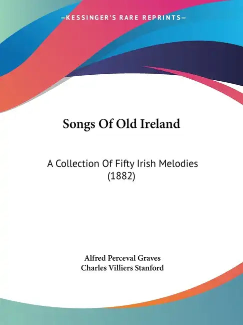 Songs of Old Ireland: A Collection of Fifty Irish Melodies (1882) - Paperback