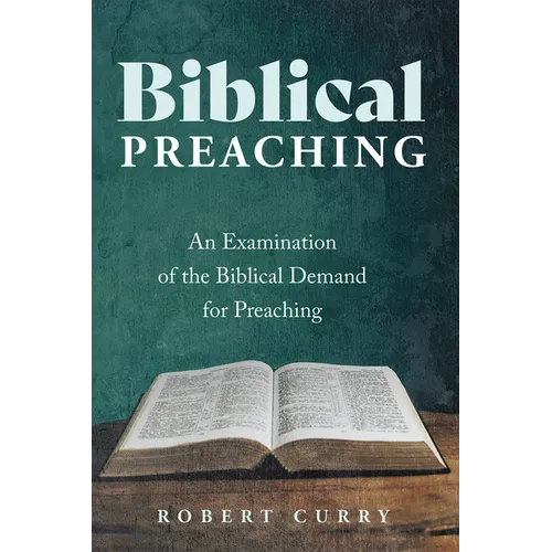 Biblical Preaching: An Examination of the Biblical Demand for Preaching - Paperback