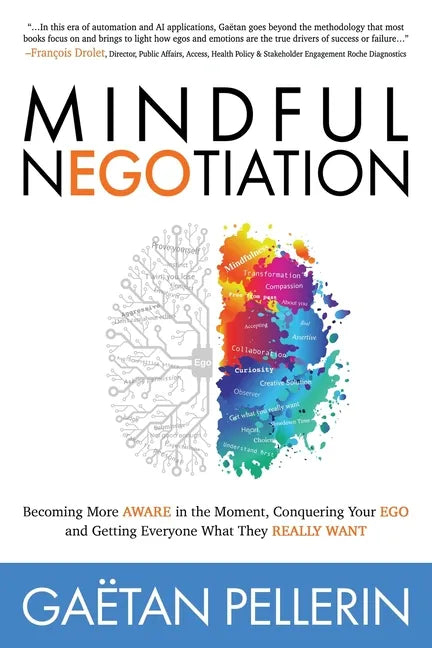 Mindful Negotiation: Becoming More Aware in the Moment, Conquering Your Ego and Getting Everyone What They Really Want - Paperback