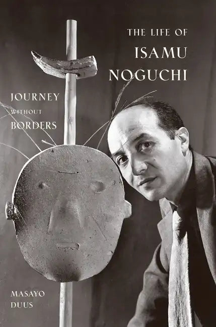 The Life of Isamu Noguchi: Journey Without Borders - Paperback