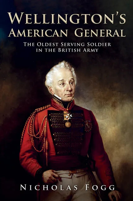Wellington's American General: The Oldest Serving Soldier in the British Army - Hardcover