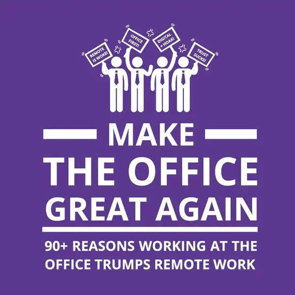 Make the Office Great Again: 90+ Reasons Working at the Office Trumps Remote Work - Paperback