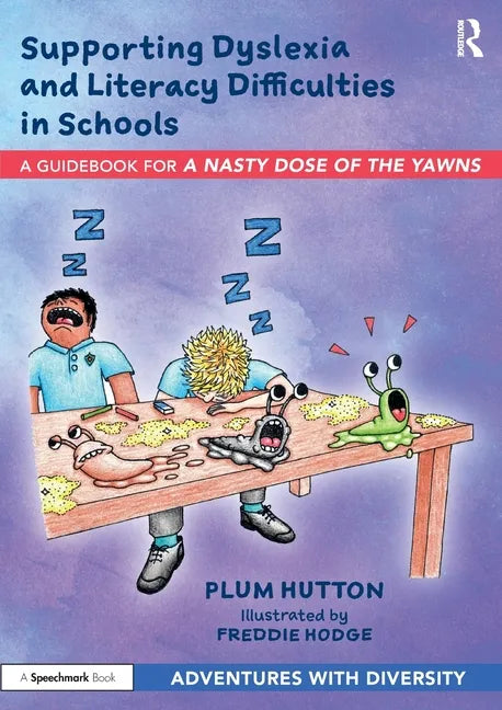 Supporting Dyslexia and Literacy Difficulties in Schools: A Guidebook for 'a Nasty Dose of the Yawns' - Paperback