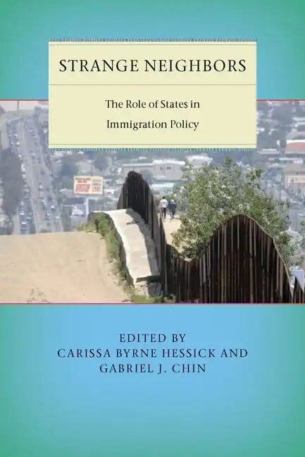 Strange Neighbors: The Role of States in Immigration Policy - Hardcover
