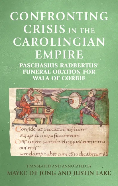 Confronting crisis in the Carolingian empire: Paschasius Radbertus' funeral oration for Wala of Corbie - Paperback