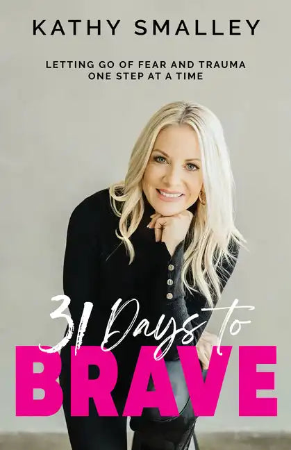 31 Days to Brave: Letting Go of Fear and Trauma One Step at a Time - Paperback