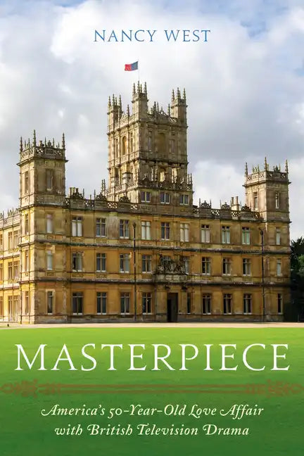Masterpiece: America's 50-Year-Old Love Affair with British Television Drama - Paperback