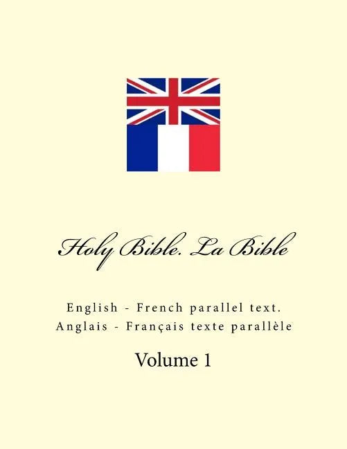 Holy Bible. La Bible: English - French Parallel Text. Anglais - Français Texte Parallèle - Paperback