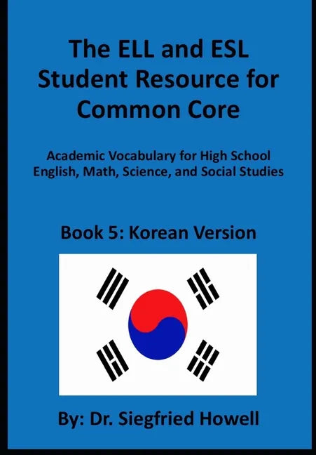 Korean ELL and ESL Student Resource for Common Core: Academic Vocabulary for High School English, Math, Science, and Social Studies - Paperback