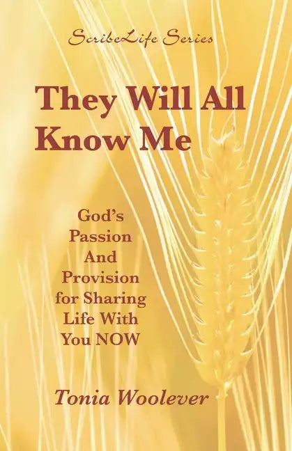 They Will All Know Me: God's Passion And Provision for Sharing Life With You NOW - Paperback