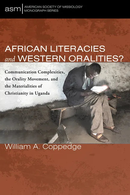African Literacies and Western Oralities?: Communication Complexities, the Orality Movement, and the Materialities of Christianity in Uganda - Paperback