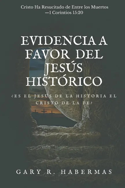 Evidencia a Favor del Jesús Histórico: ¿Es El Jesús de la Historia El Cristo de la Fe? - Paperback