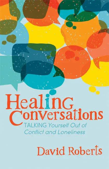 Healing Conversations: Talking Yourself Out of Conflict and Loneliness - Paperback