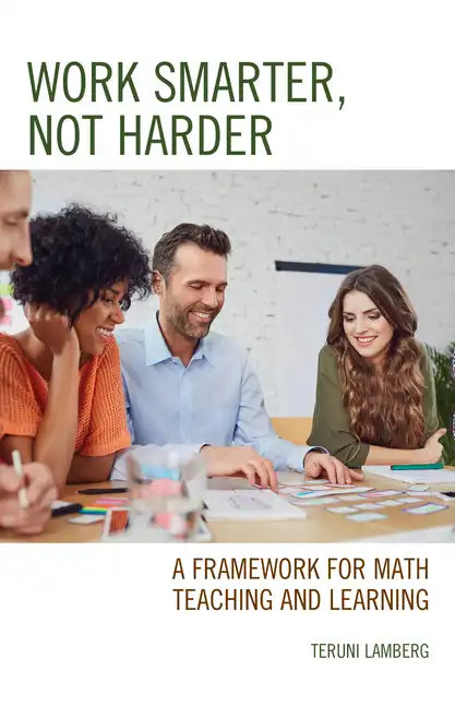 Work Smarter, Not Harder: A Framework for Math Teaching and Learning - Paperback