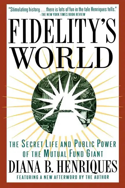 Fidelity's World: The Secret Life and Public Power of the Mutual Fund Giant - Paperback