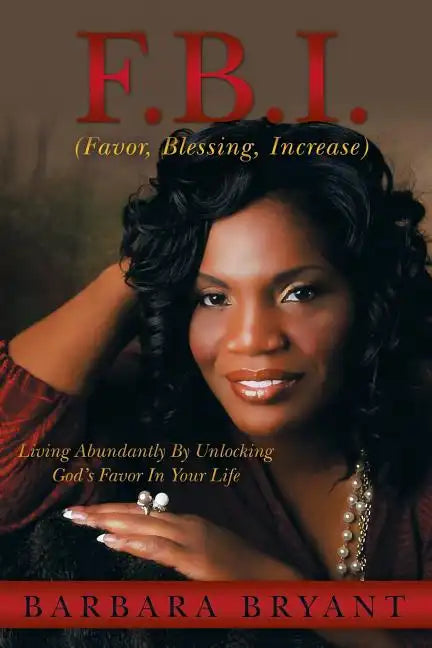 F.B.I. (Favor, Blessing, Increase): Living Abundantly by Unlocking God's Favor in Your Life - Paperback