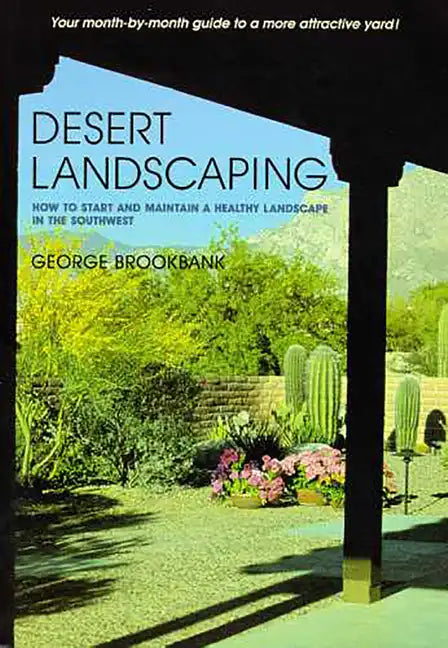 Desert Landscaping: How to Start and Maintain a Healthy Landscape in the Southwest - Paperback