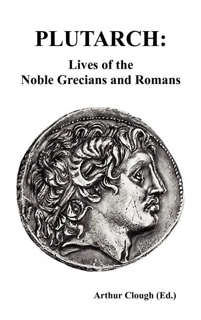 Plutarch: Lives of the noble Grecians and Romans (Complete and Unabridged) - Hardcover