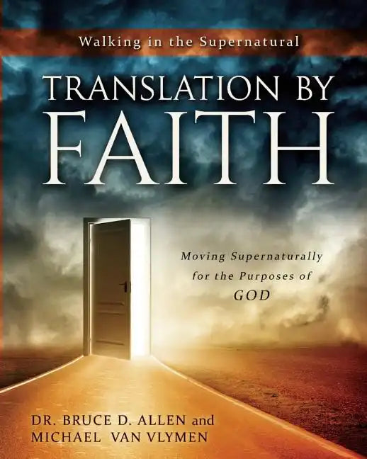 Translation by Faith: Moving Supernaturally for the Purposes of God - Paperback