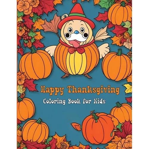 Happy Thanksgiving Coloring Book for Kids: Fun and Festive Turkey, Pumpkin, and Autumn Coloring Pages - Paperback