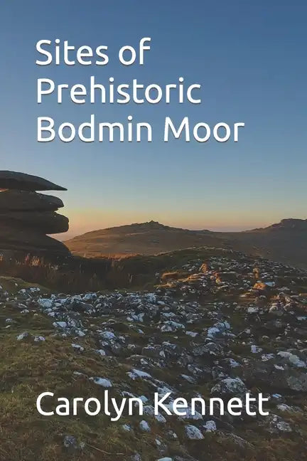 Sites of Prehistoric Bodmin Moor - Paperback