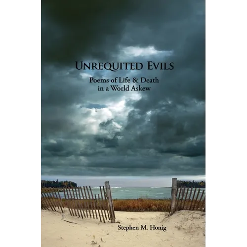 Unrequited Evils: Poems of Life and Death in a World Askew - Paperback