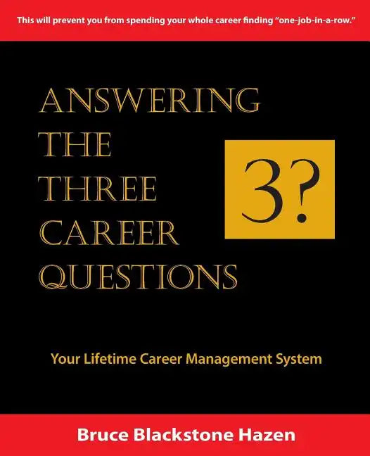 Answering The Three Career Questions: Your LIfetime Career Management System - Paperback