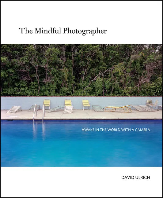The Mindful Photographer: Awake in the World with a Camera - Hardcover