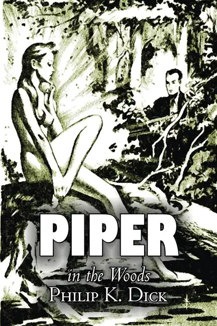 Piper in the Woods by Philip K. Dick, Science Fiction, Fantasy, Adventure - Paperback
