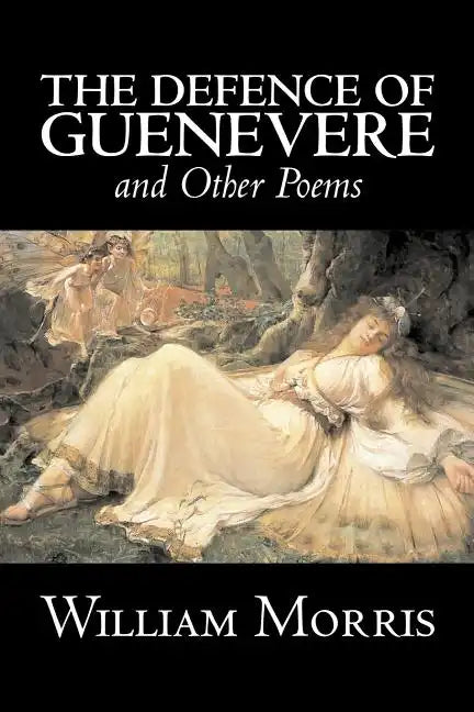 The Defence of Guenevere and Other Poems by William Morris, Fiction, Fantasy, Fairy Tales, Folk Tales, Legends & Mythology - Paperback
