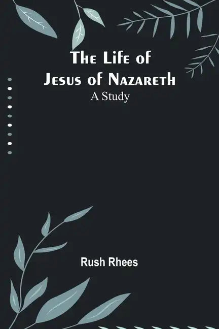 The Life of Jesus of Nazareth: A Study - Paperback