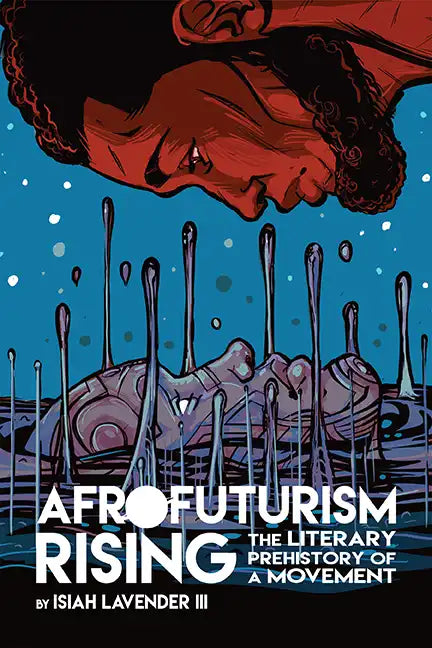 Afrofuturism Rising: The Literary Prehistory of a Movement - Paperback