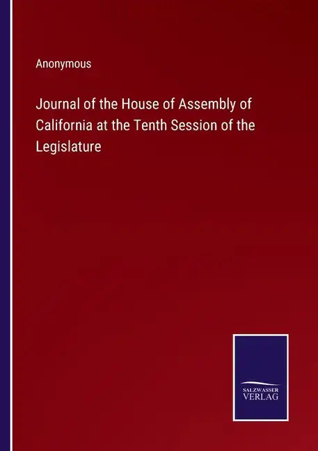 Journal of the House of Assembly of California at the Tenth Session of the Legislature - Paperback
