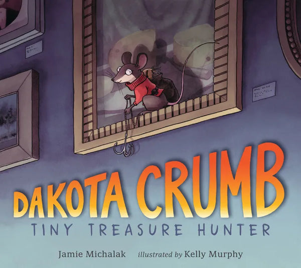 Dakota Crumb: Tiny Treasure Hunter - Hardcover