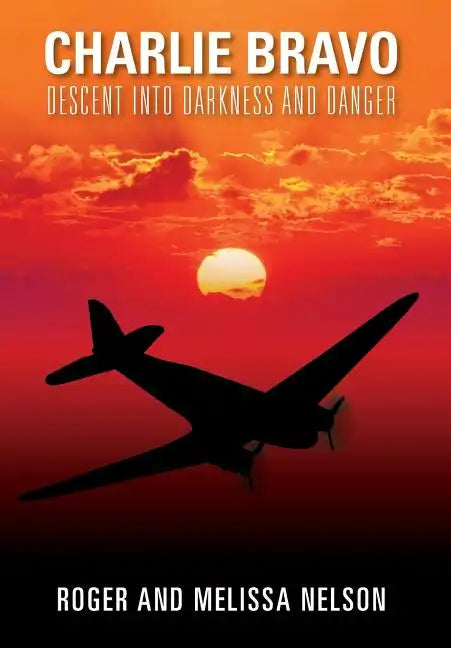 Charlie Bravo: Descent into Darkness and Danger - Hardcover