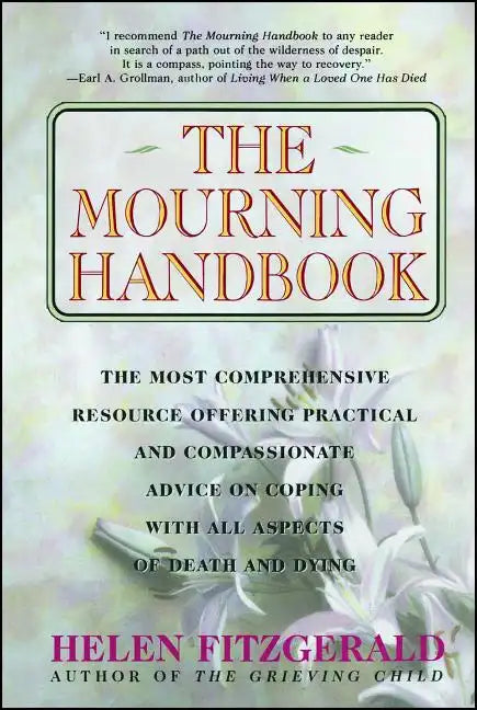The Mourning Handbook: The Most Comprehensive Resource Offering Practical and Compassionate Advice on Coping with All Aspects of Death and Dying - Paperback