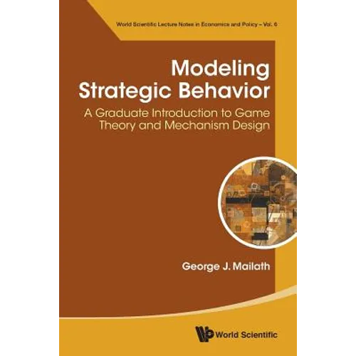 Modeling Strategic Behavior: A Graduate Introduction to Game Theory and Mechanism Design - Paperback