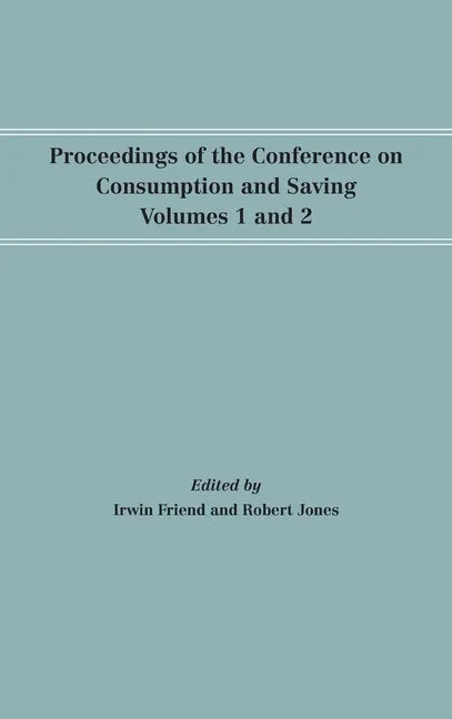 Proceedings of the Conference on Consumption and Saving, Volumes 1 and 2 - Hardcover