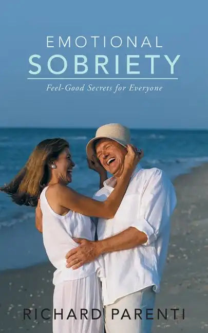 Emotional Sobriety: Feel-Good Secrets for Everyone - Paperback