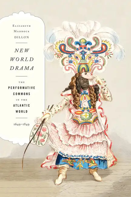 New World Drama: The Performative Commons in the Atlantic World, 1649-1849 - Paperback