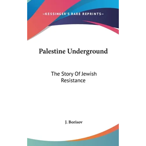 Palestine Underground: The Story Of Jewish Resistance - Hardcover